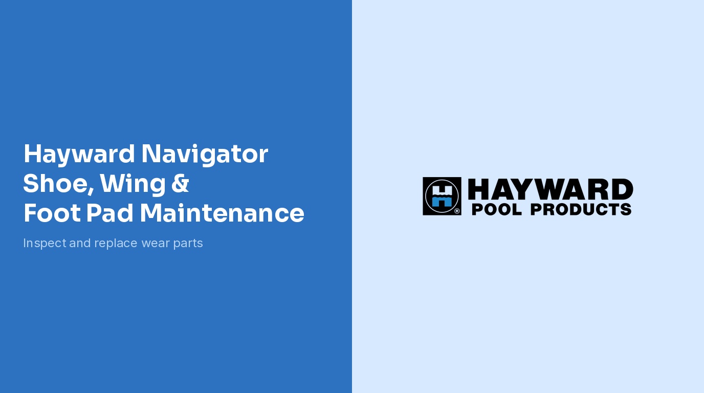 Hayward Navigator Shoe Wing Foot Pad Maintenance