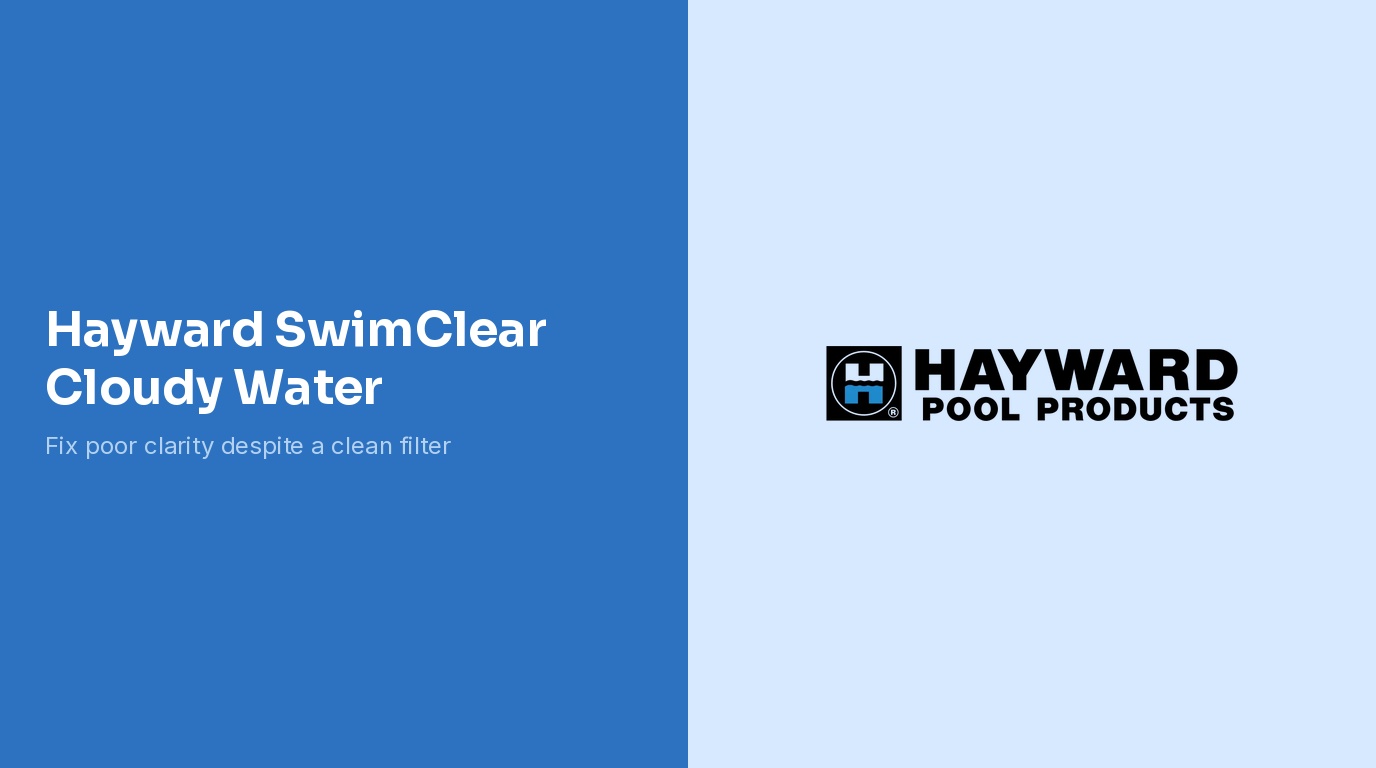 Hayward SwimClear Cloudy Water Troubleshooting