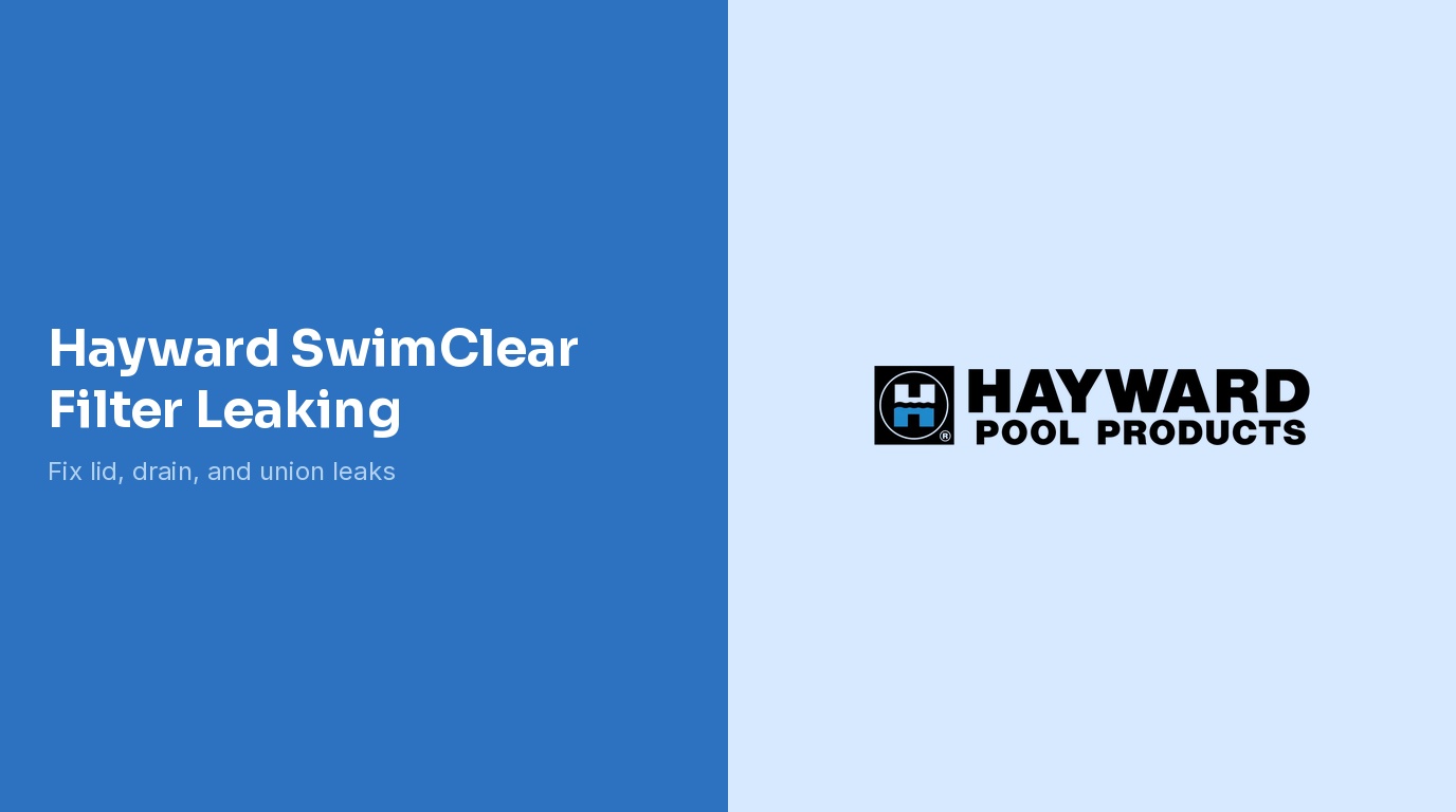 Hayward SwimClear Filter Leaking Troubleshooting