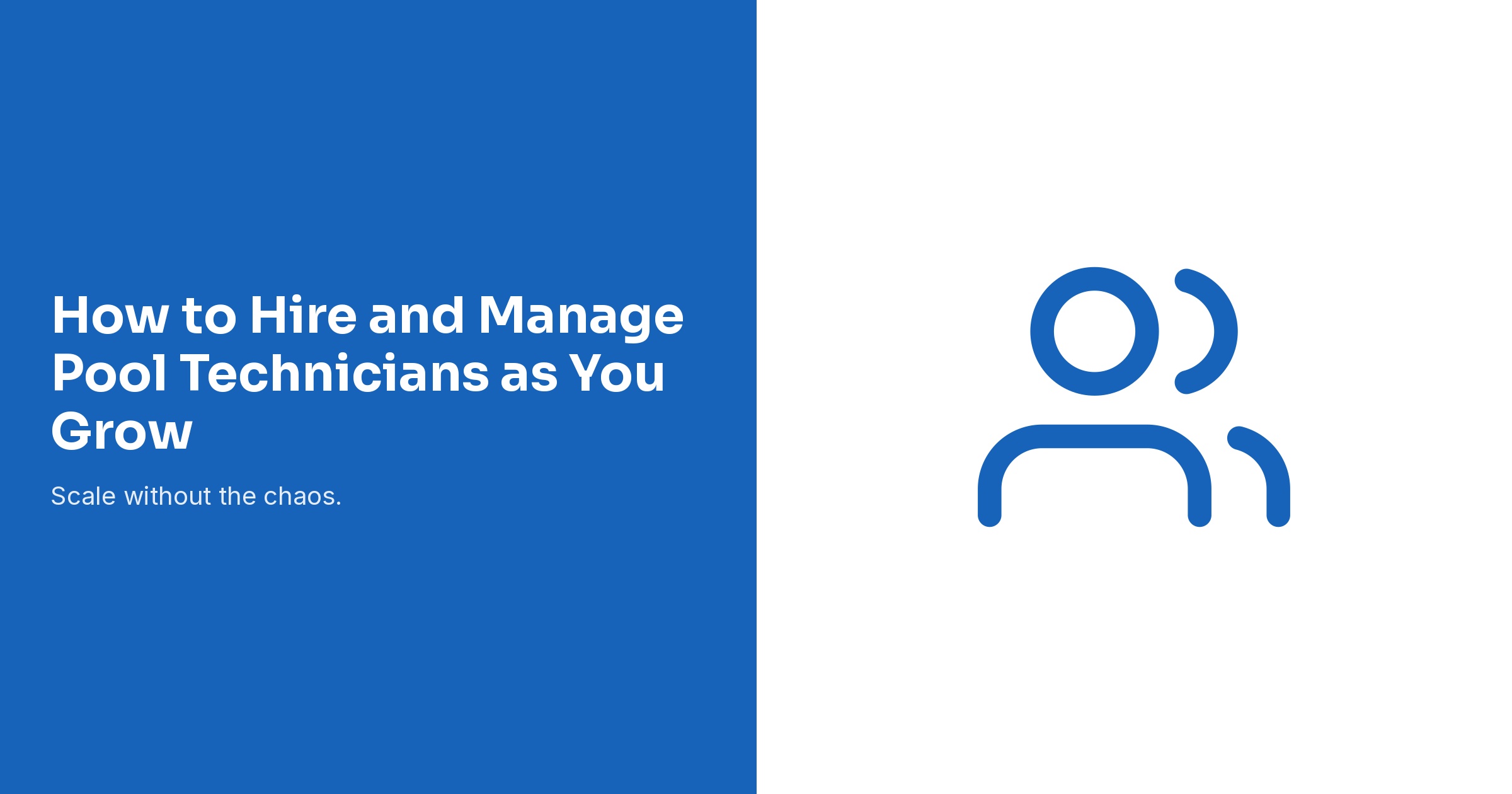How to Hire and Manage Pool Technicians as You Grow