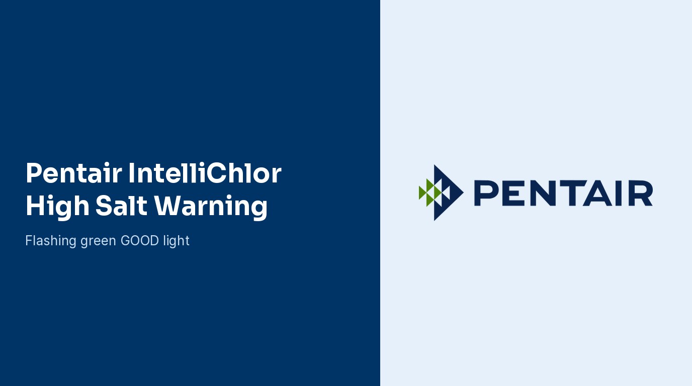 Pentair IntelliChlor: Flashing Green Light (High Salt)