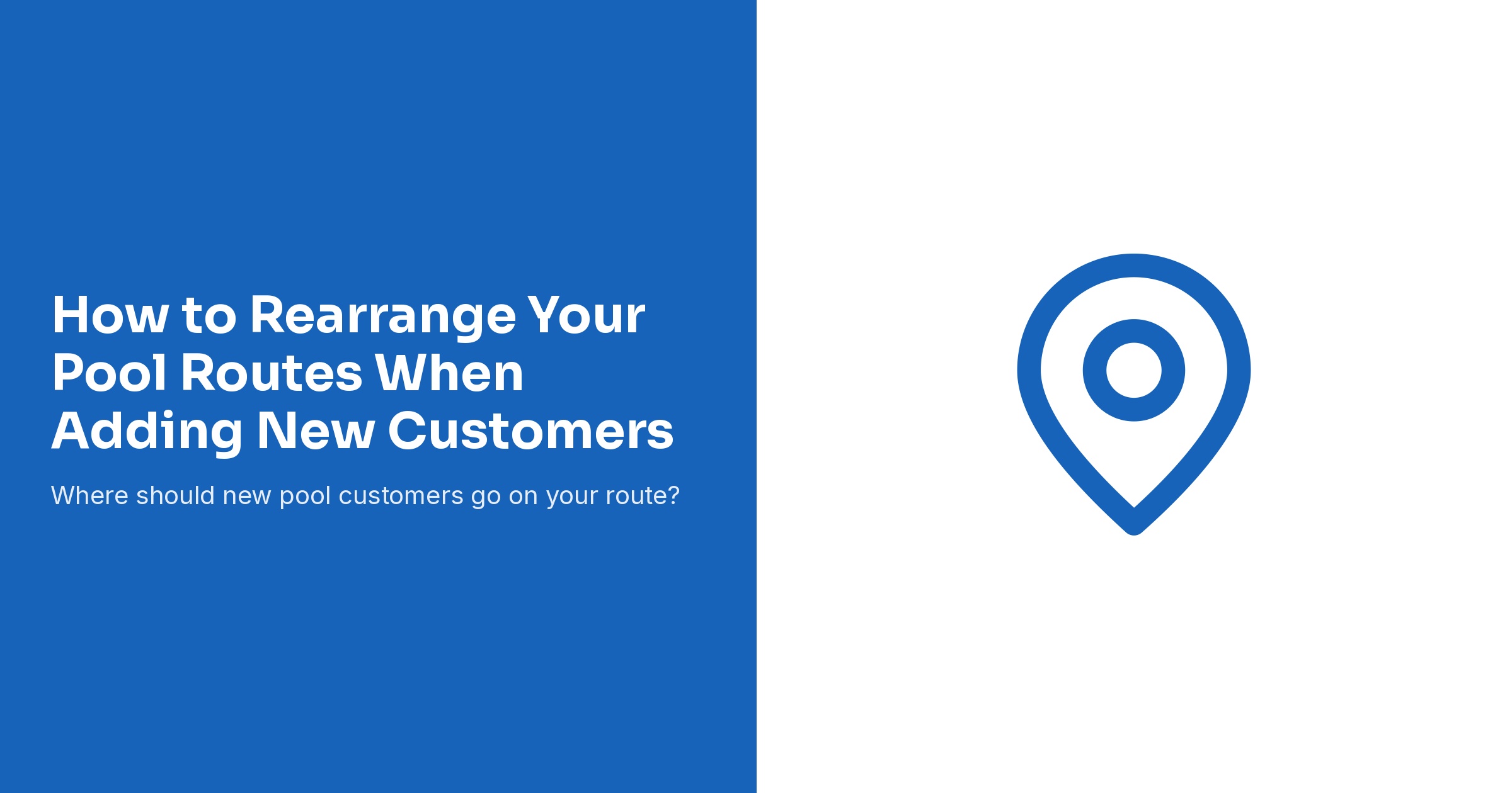 How to Rearrange Your Pool Routes When Adding New Customers