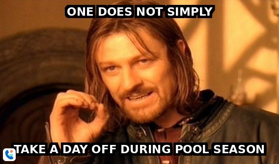 One does not simply take a day off during pool season