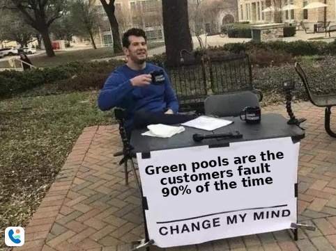 Change My Mind - Green pools are the customer's fault 90% of the time